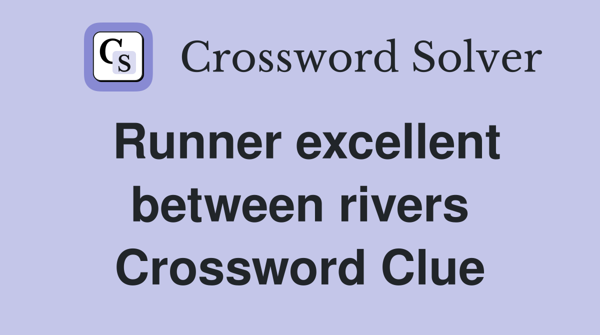 Runner excellent between rivers Crossword Clue