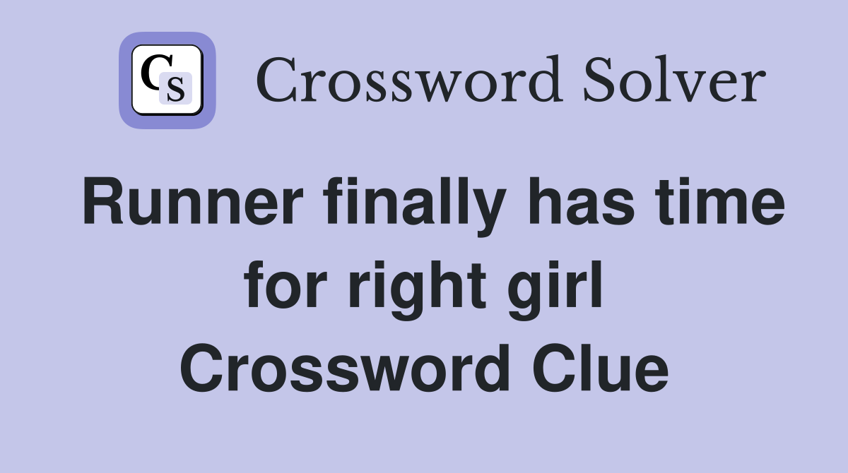 Runner finally has time for right girl Crossword Clue