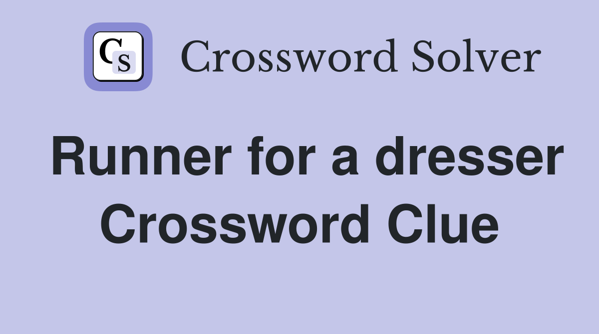 Runner for a dresser Crossword Clue