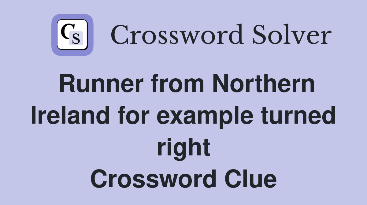 Runner from Northern Ireland for example turned right Crossword Clue