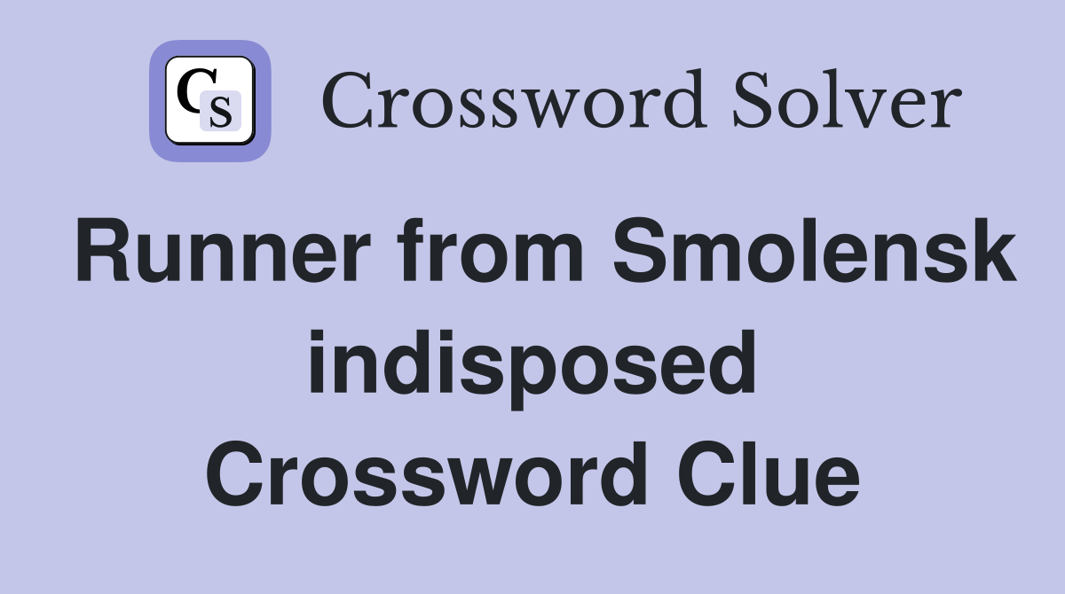 Runner from Smolensk indisposed Crossword Clue