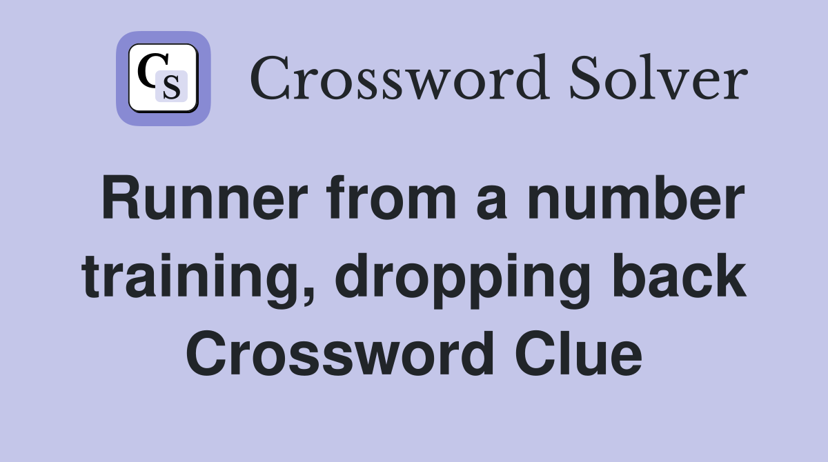 Runner from a number training, dropping back Crossword Clue