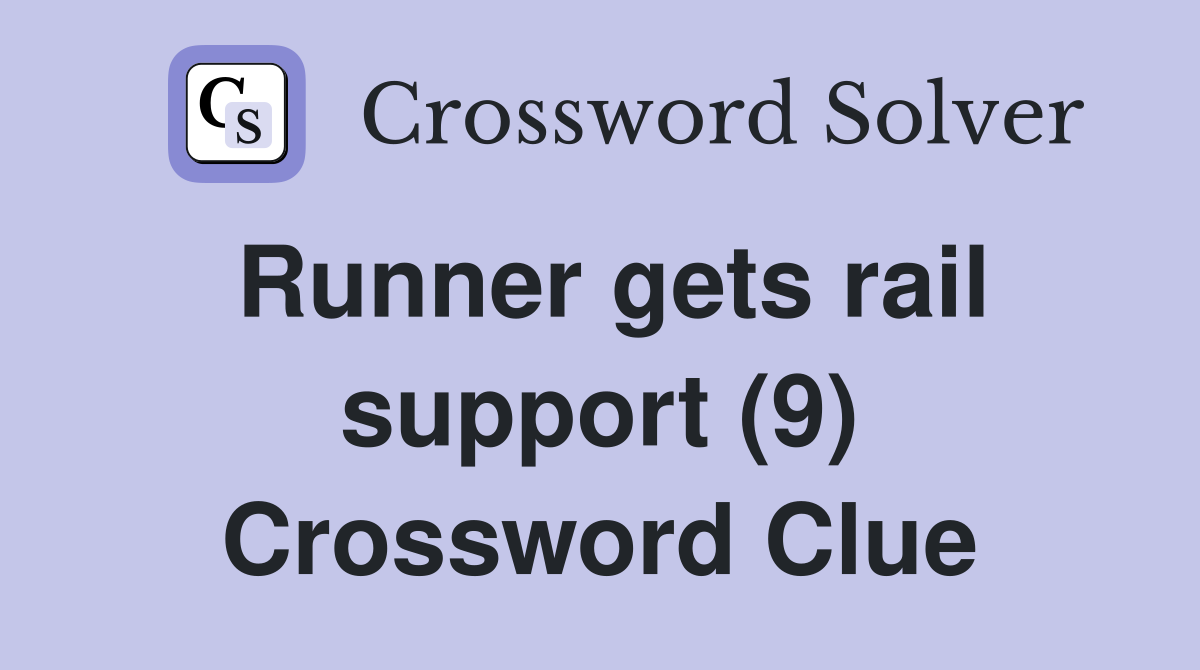Runner gets rail support (9) Crossword Clue