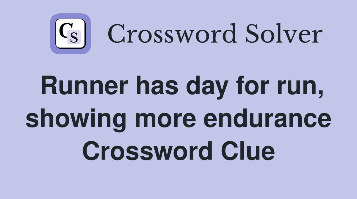 Runner has day for run, showing more endurance Crossword Clue