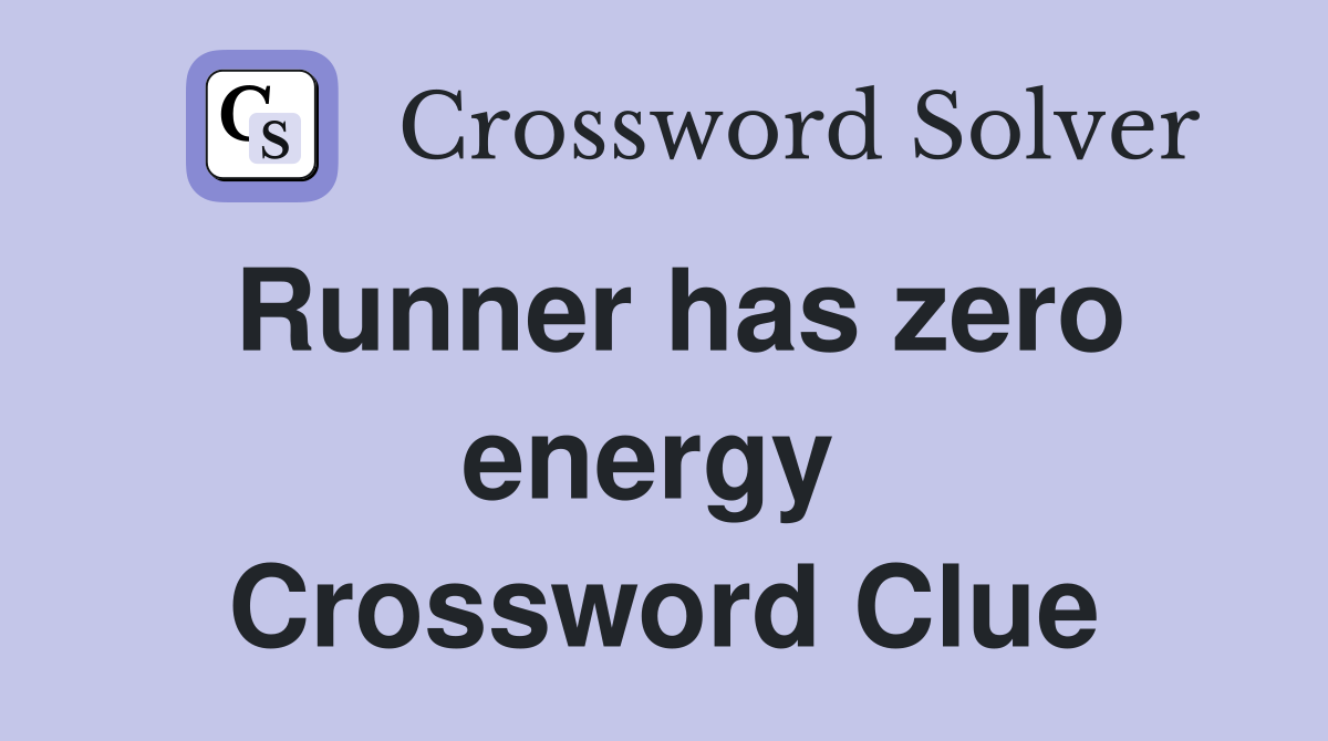 Runner has zero energy  Crossword Clue
