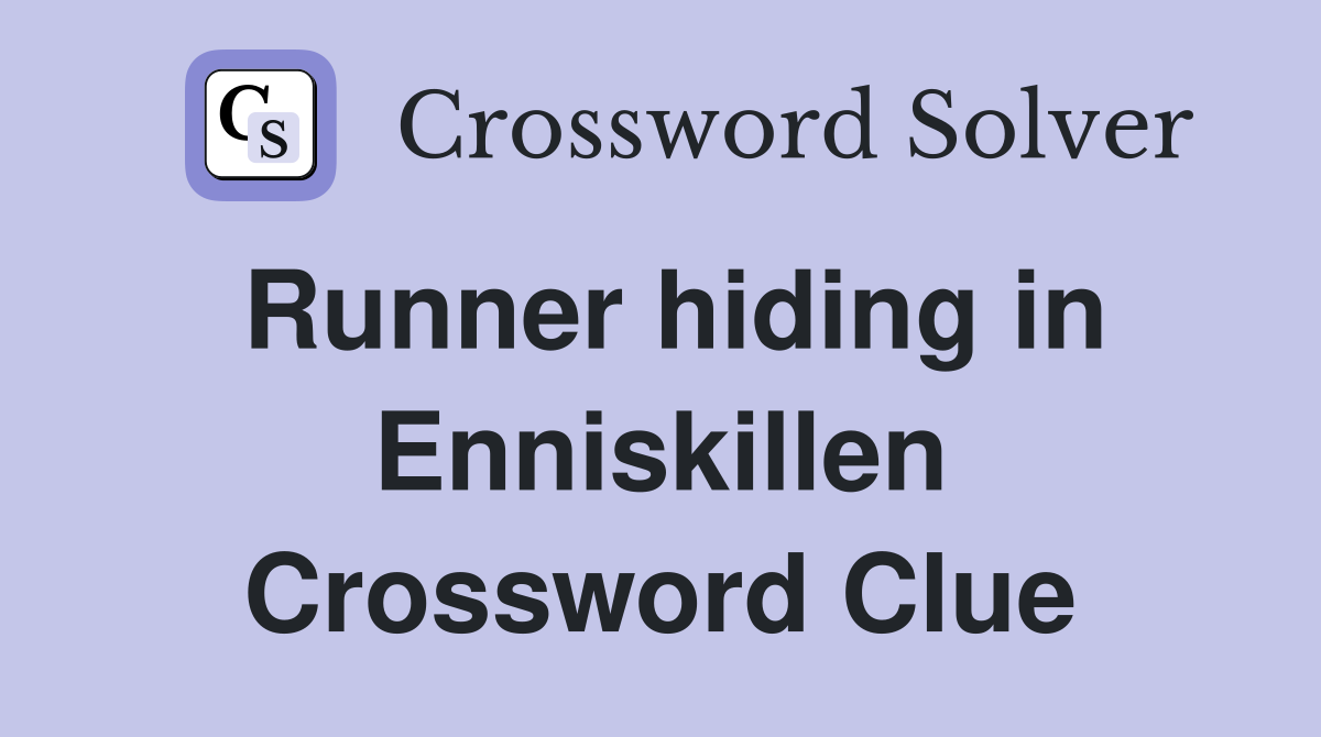 Runner hiding in Enniskillen Crossword Clue