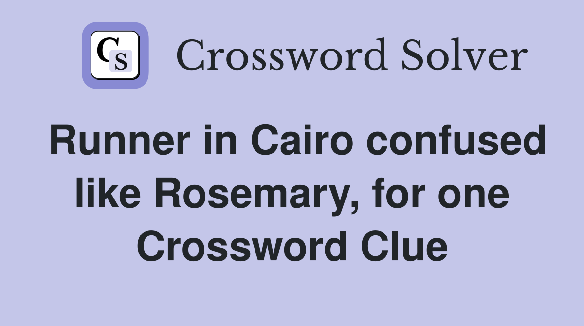 Runner in Cairo confused like Rosemary, for one Crossword Clue