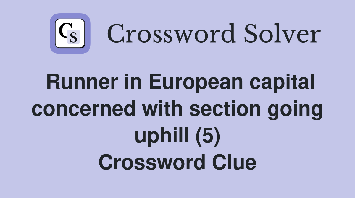 Runner in European capital concerned with section going uphill (5) Crossword Clue