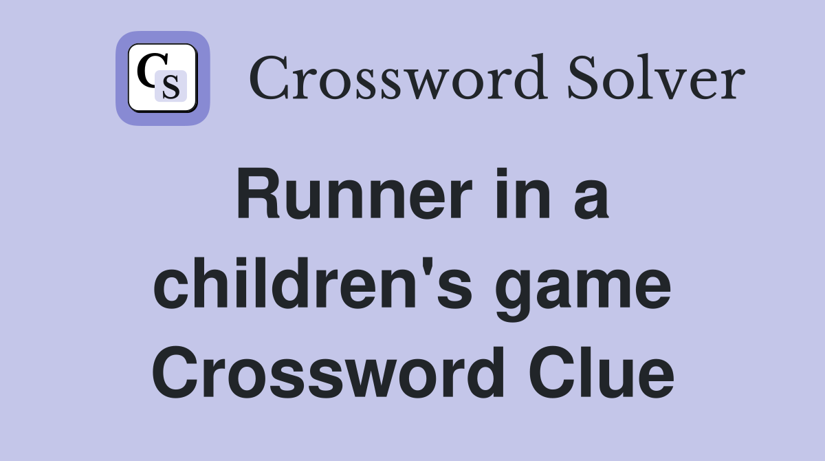 Runner in a children's game Crossword Clue