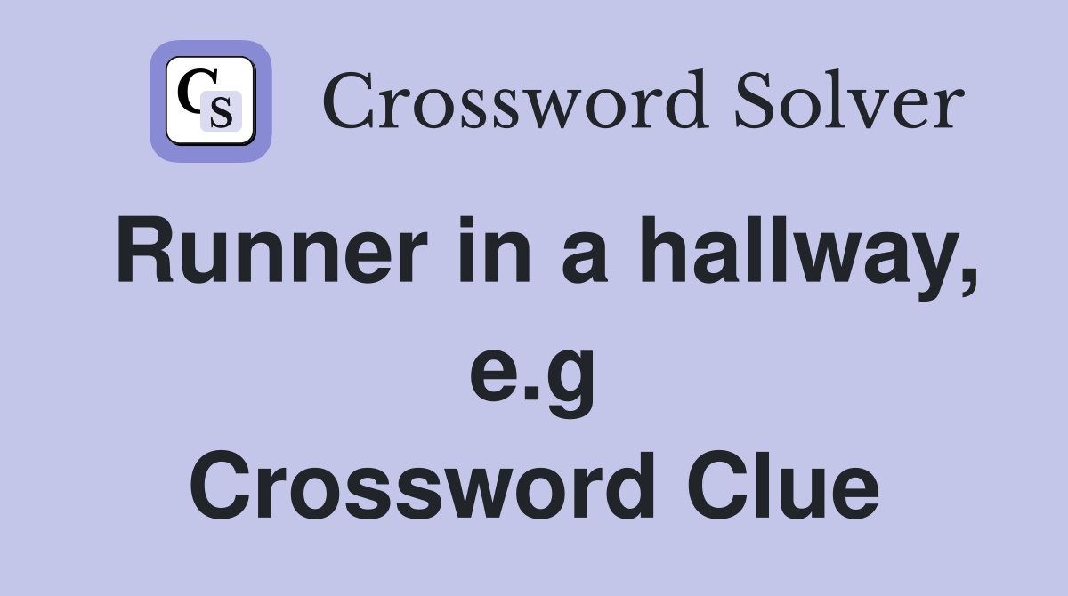Runner in a hallway, e.g Crossword Clue