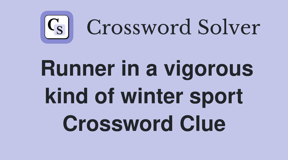 Runner in a vigorous kind of winter sport Crossword Clue