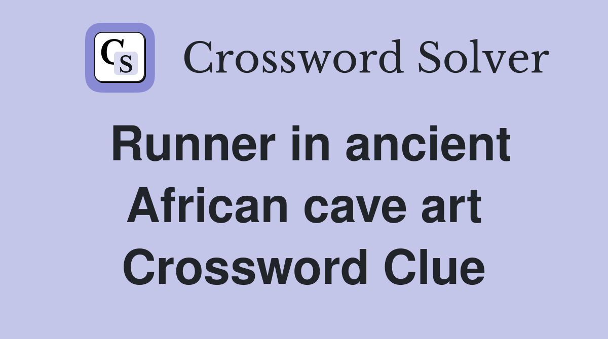 Runner in ancient African cave art Crossword Clue