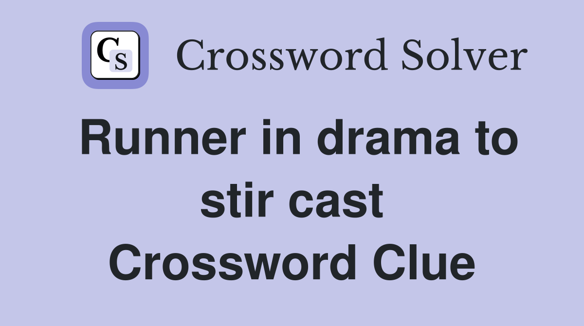 Runner in drama to stir cast Crossword Clue