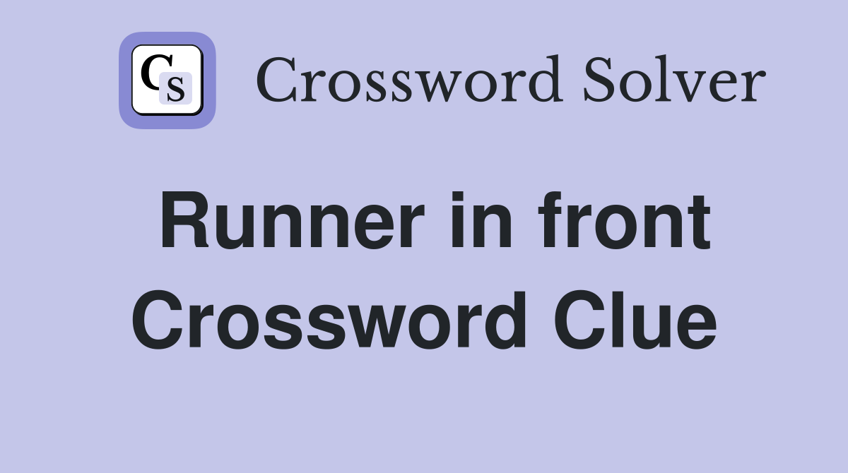 Runner in front Crossword Clue