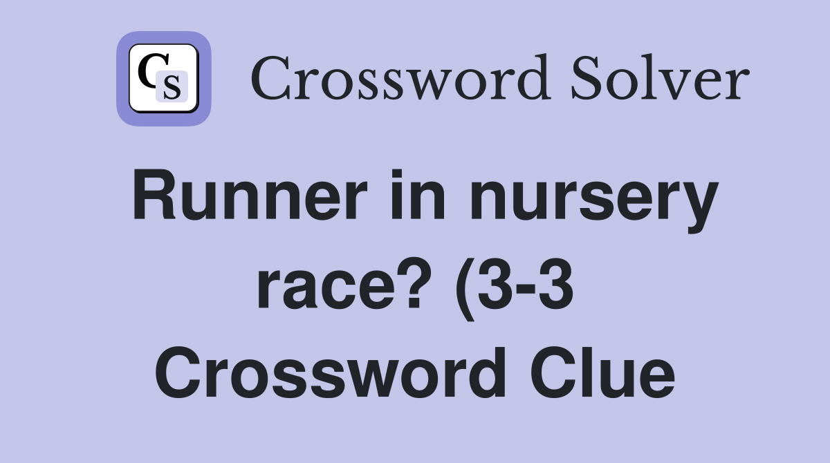 Runner in nursery race? (3 3) Crossword Clue Answers Crossword Solver Runner in nursery race? (3 3) Crossword Clue Answers Crossword Solver