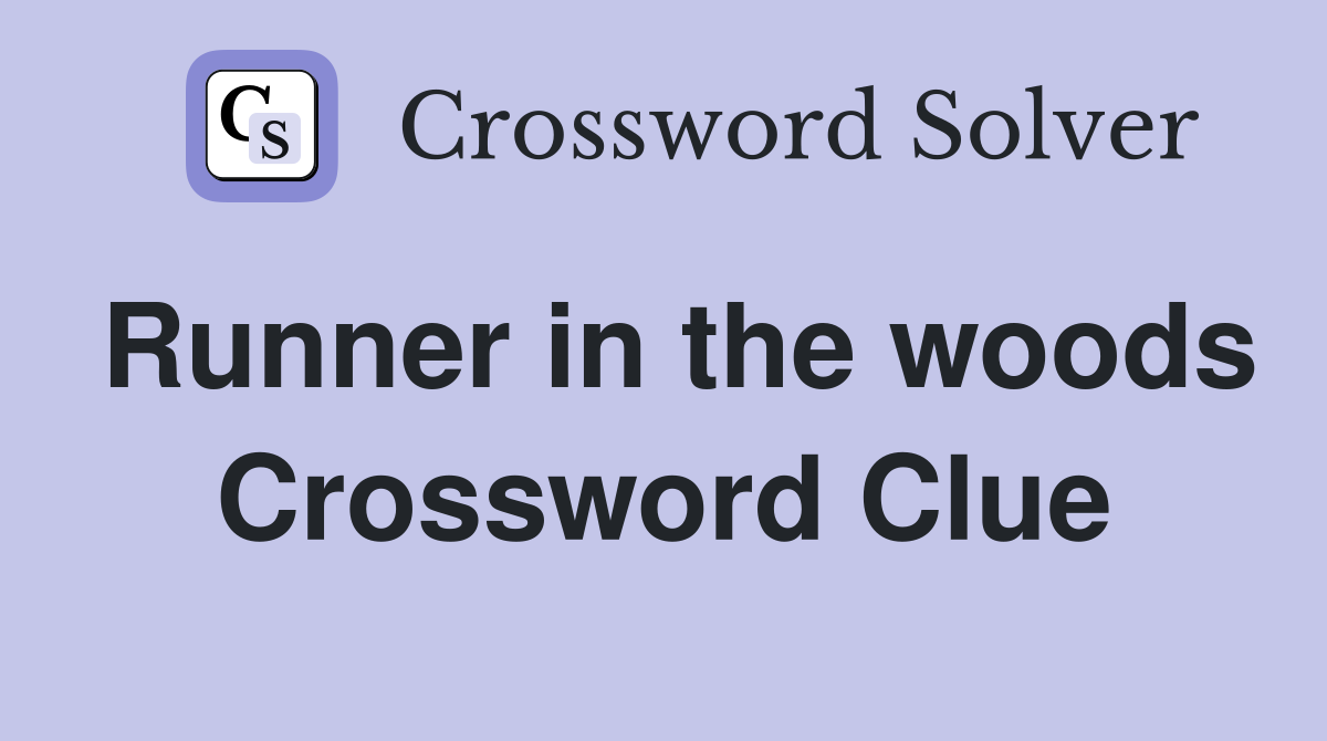 Runner in the woods Crossword Clue