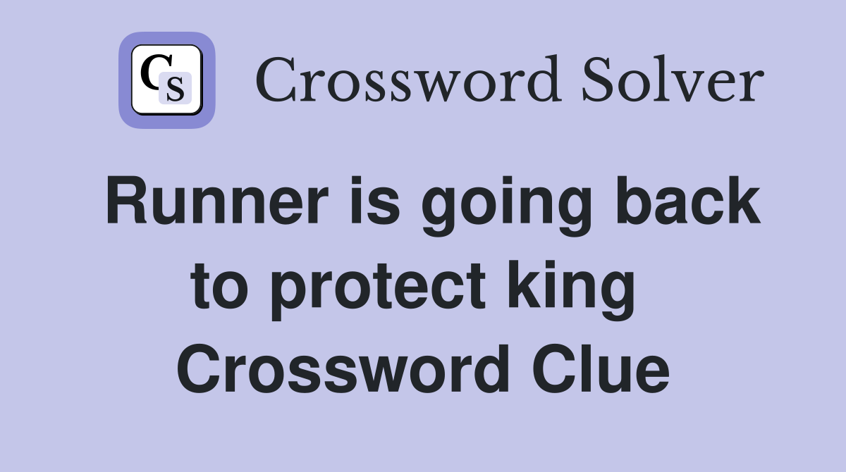 Runner is going back to protect king  Crossword Clue