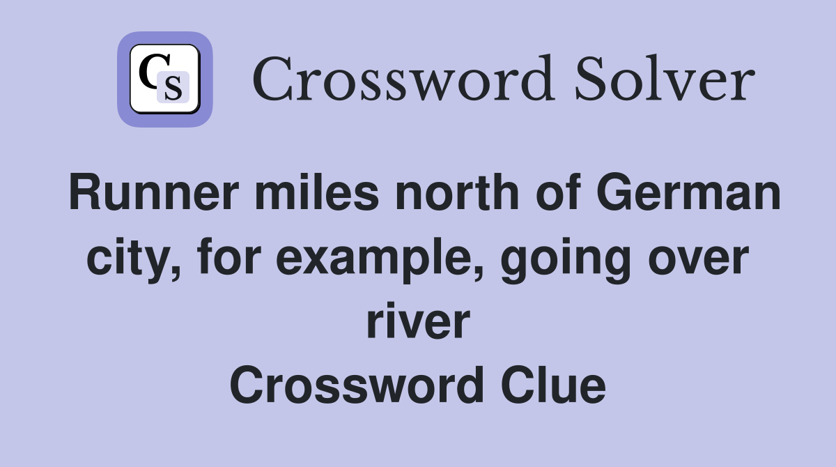 Runner miles north of German city, for example, going over river Crossword Clue