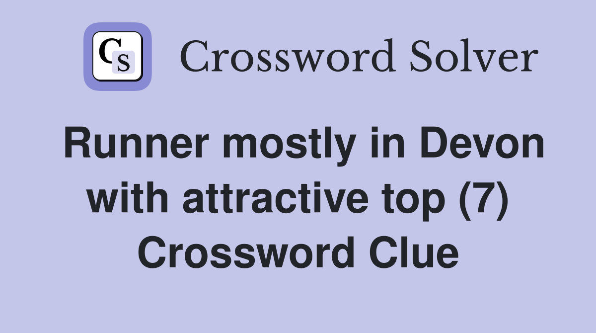 Runner mostly in Devon with attractive top (7) Crossword Clue