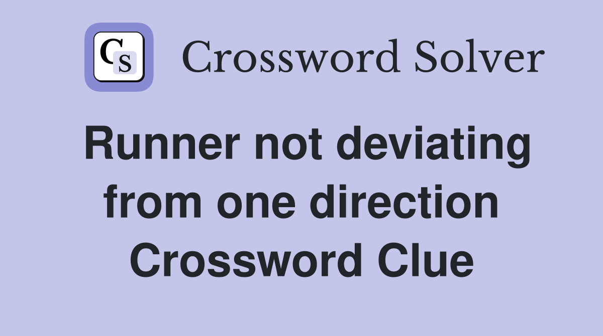 Runner not deviating from one direction Crossword Clue
