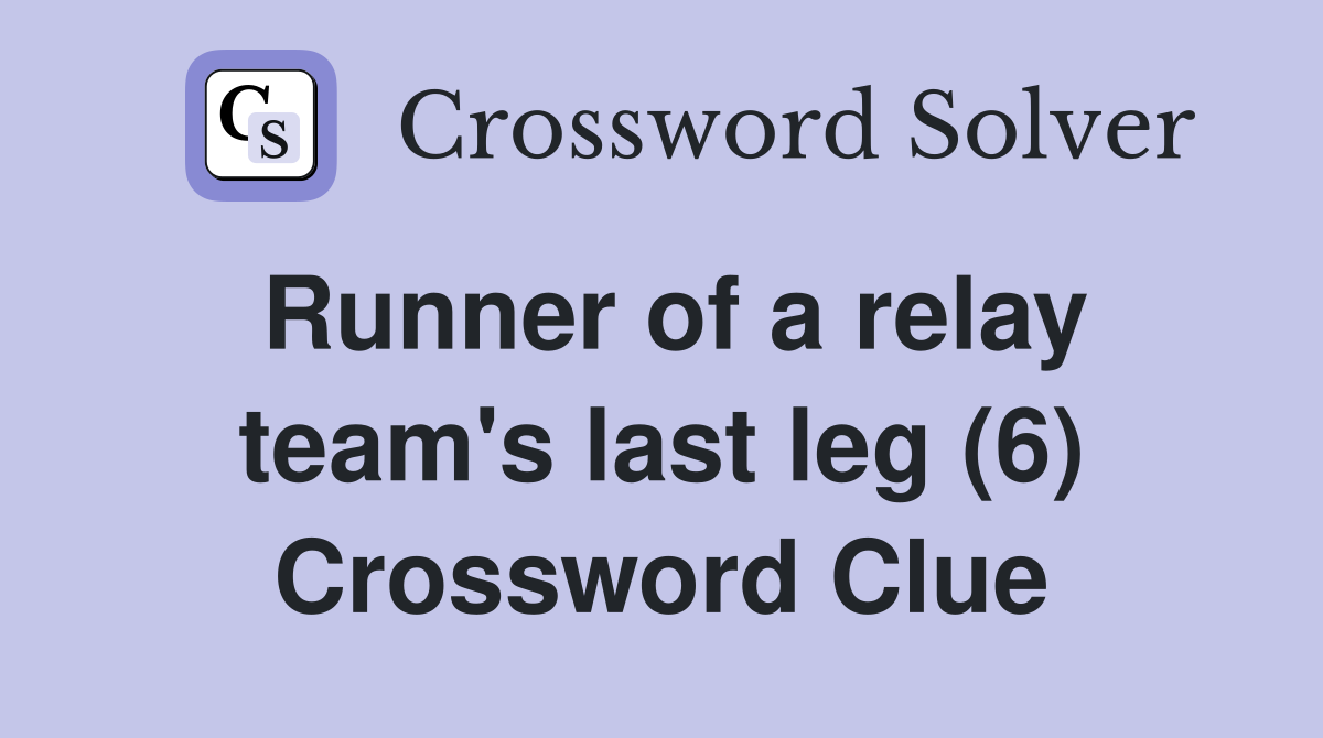 Runner of a relay team's last leg (6) Crossword Clue