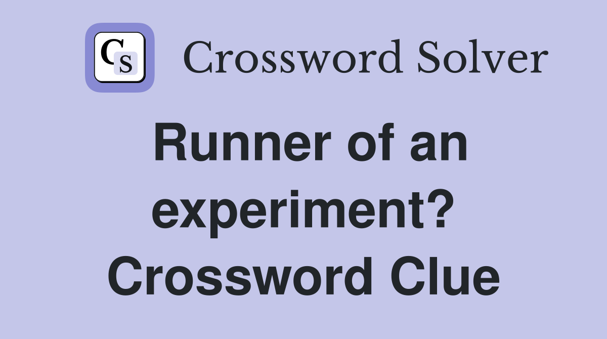 Runner of an experiment? Crossword Clue