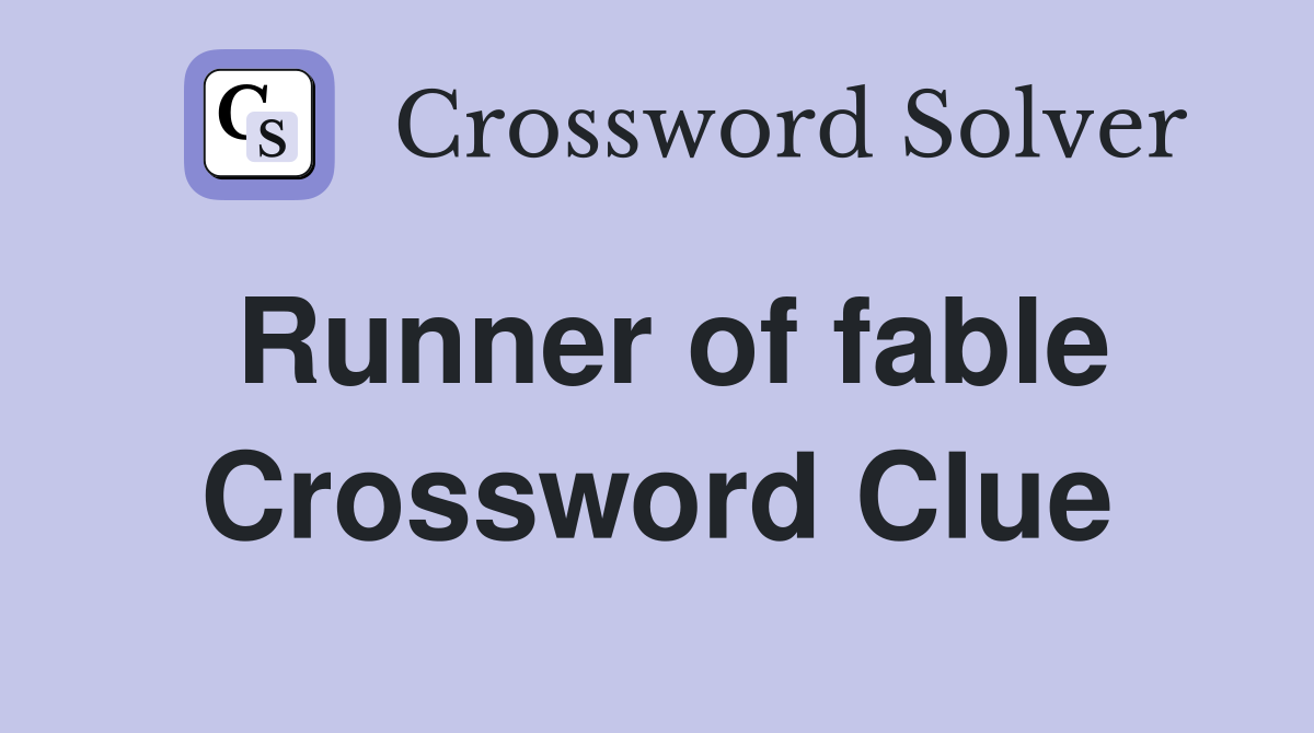 Runner of fable Crossword Clue
