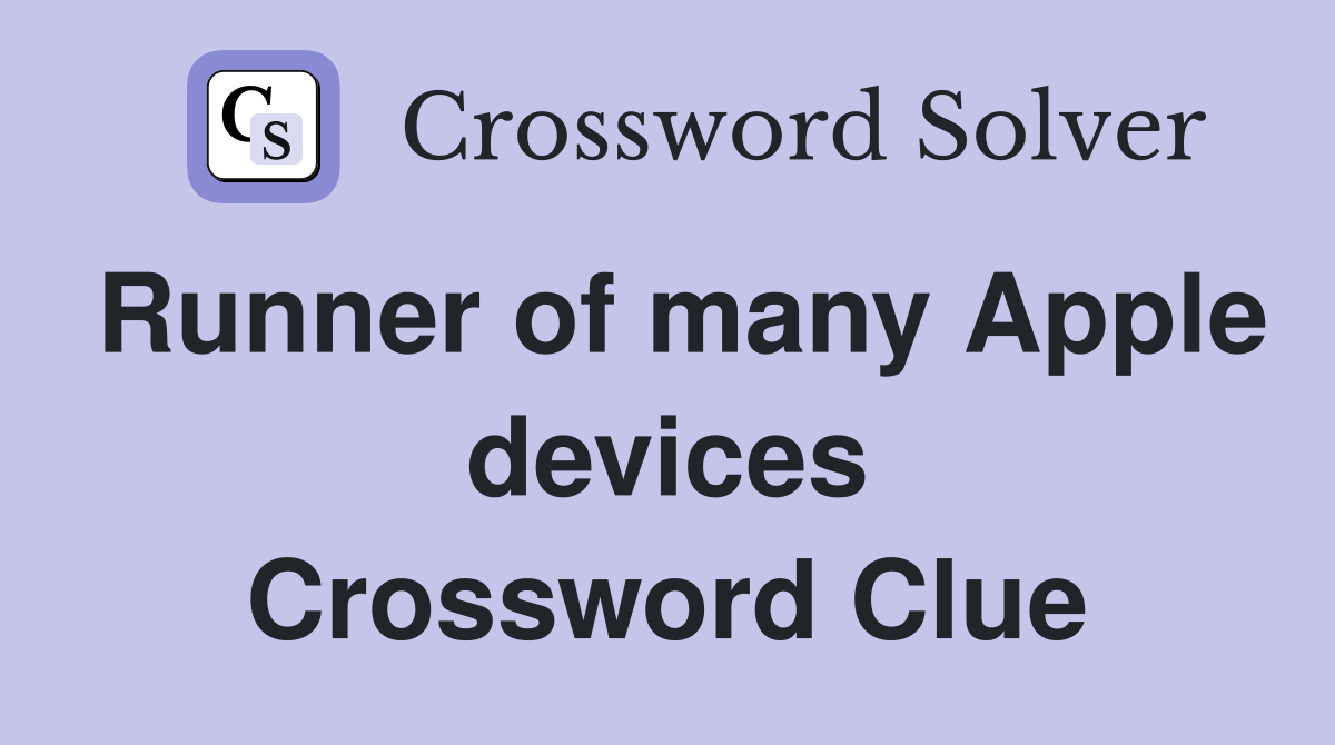 Runner of many Apple devices Crossword Clue