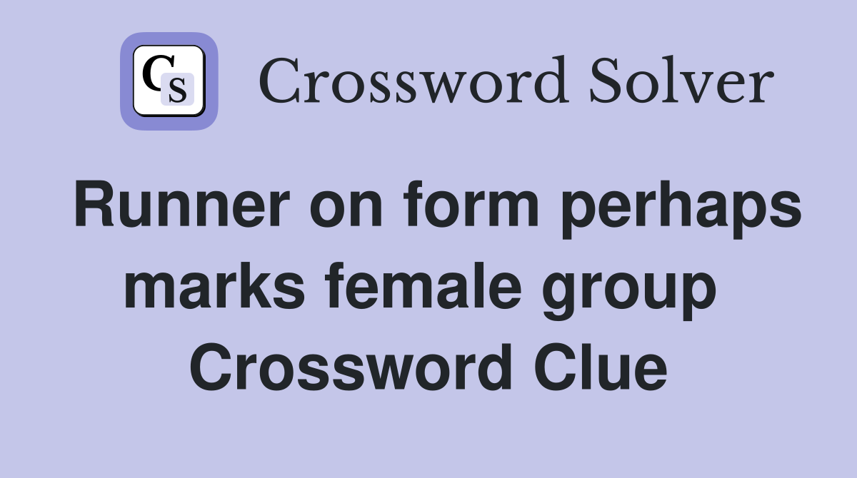 Runner on form perhaps marks female group  Crossword Clue