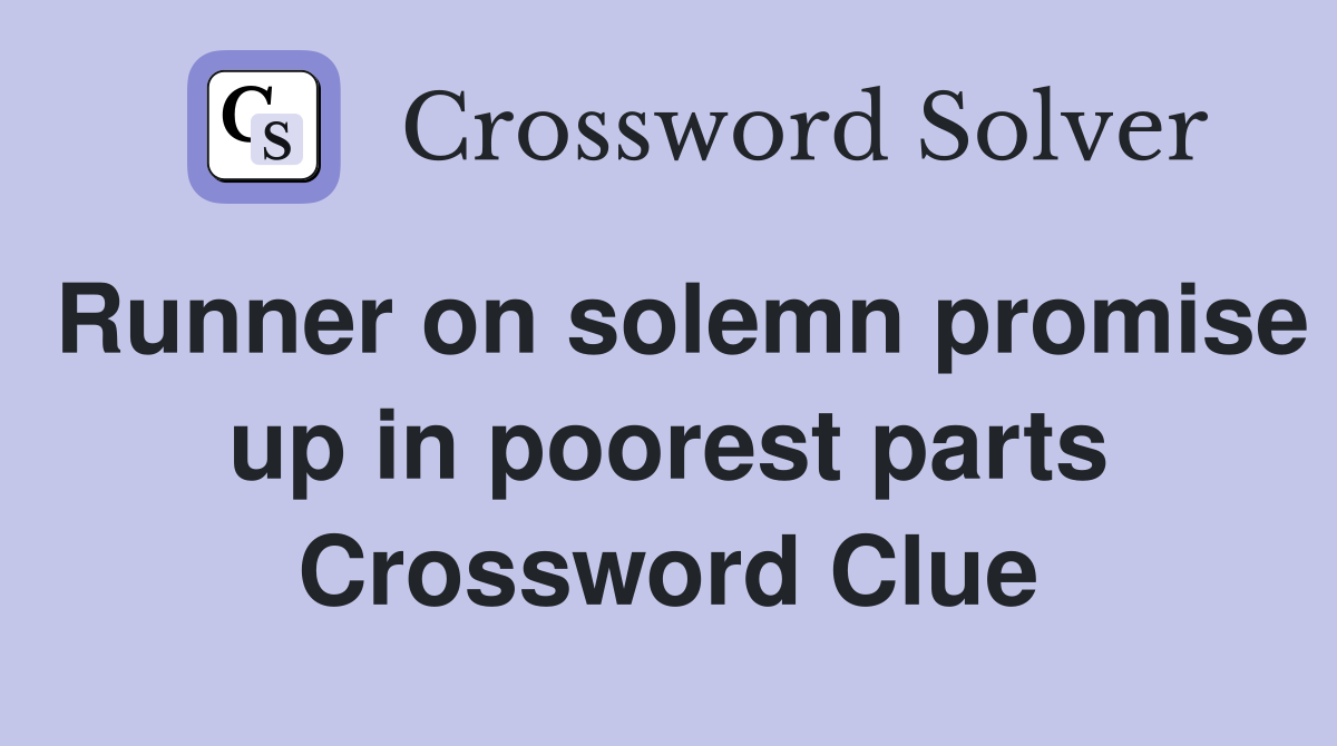 Runner on solemn promise up in poorest parts Crossword Clue