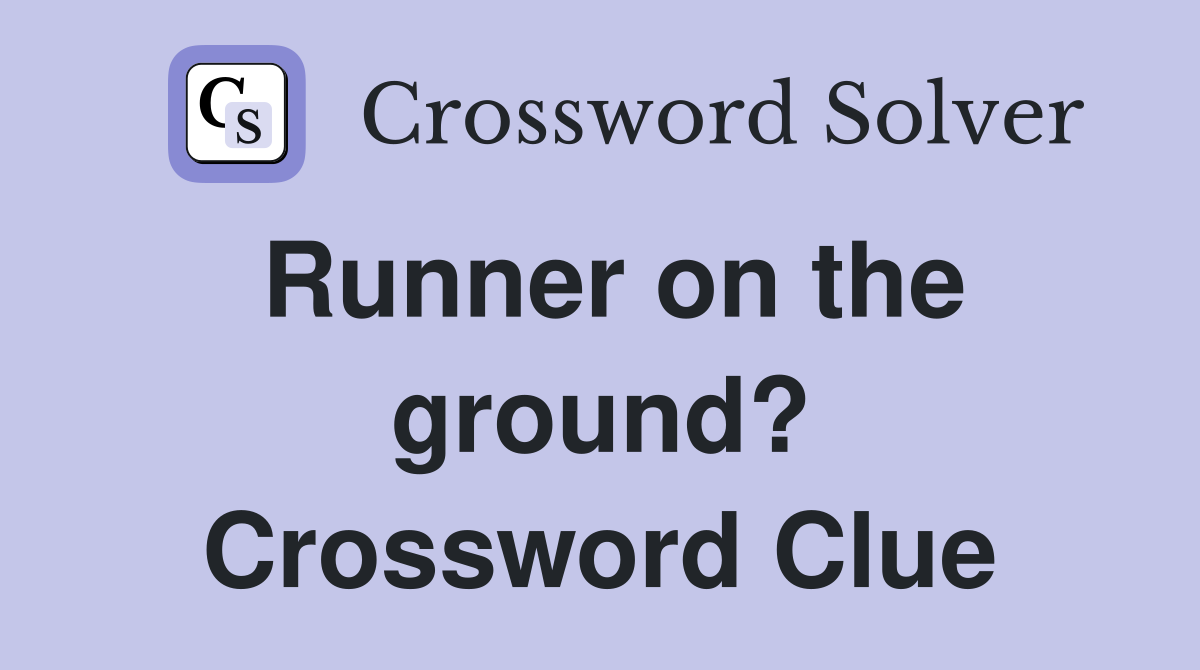 Runner on the ground? Crossword Clue