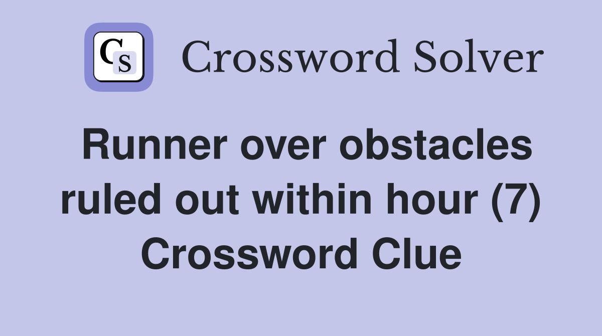 Runner over obstacles ruled out within hour (7) Crossword Clue