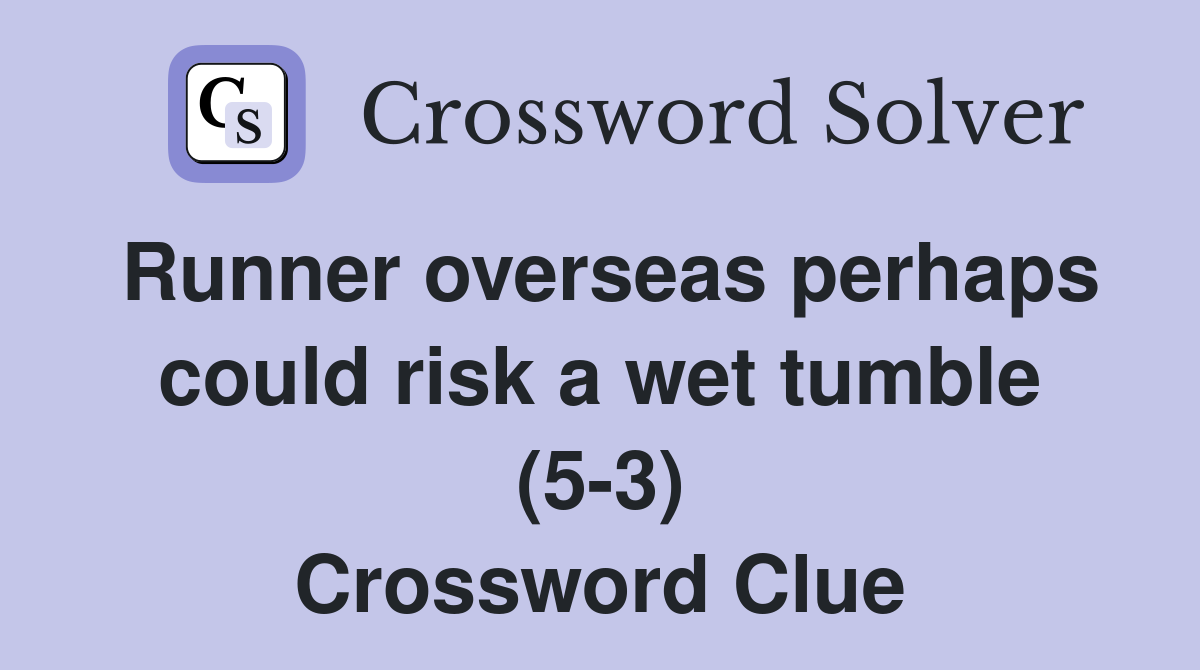 Runner overseas perhaps could risk a wet tumble (5-3) Crossword Clue