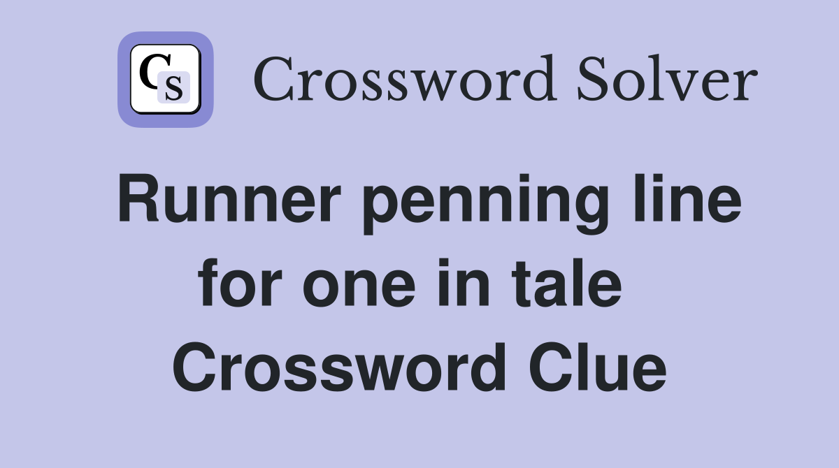 Runner penning line for one in tale  Crossword Clue