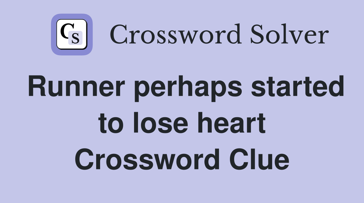 Runner perhaps started to lose heart Crossword Clue