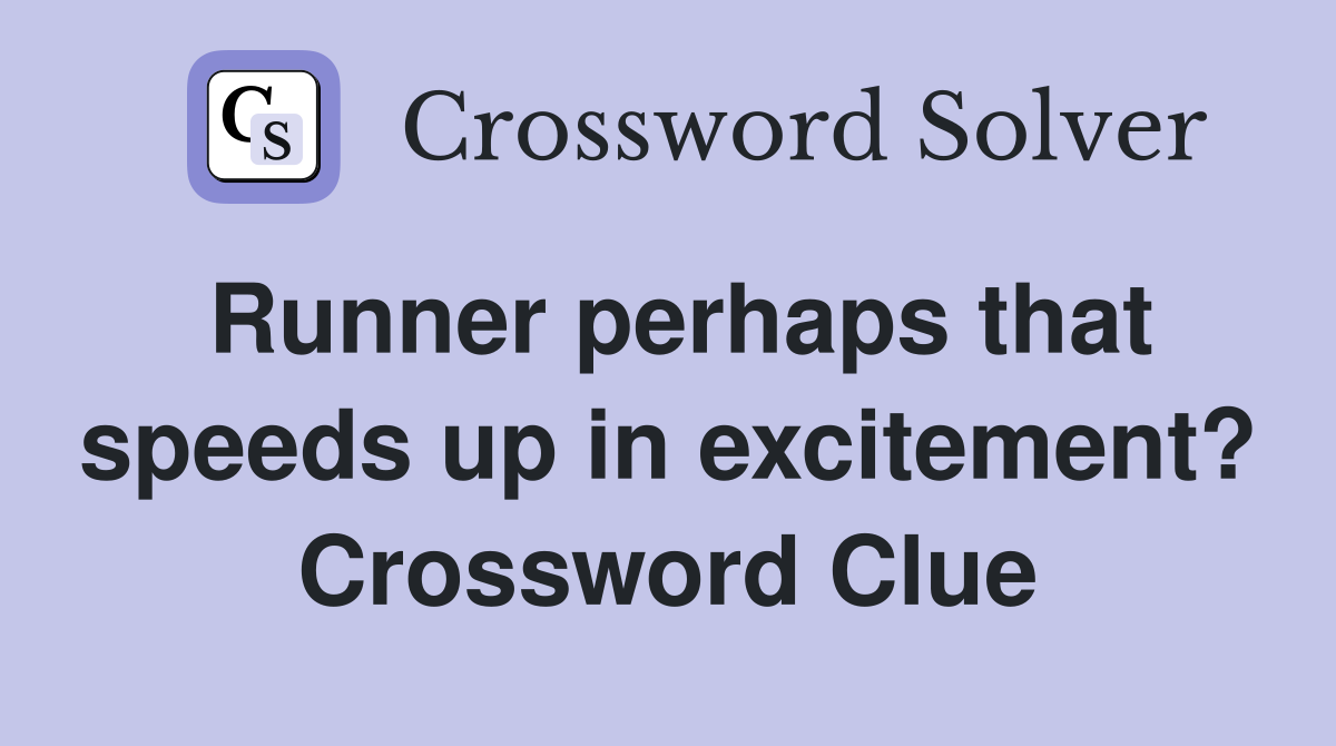 Runner perhaps that speeds up in excitement? Crossword Clue