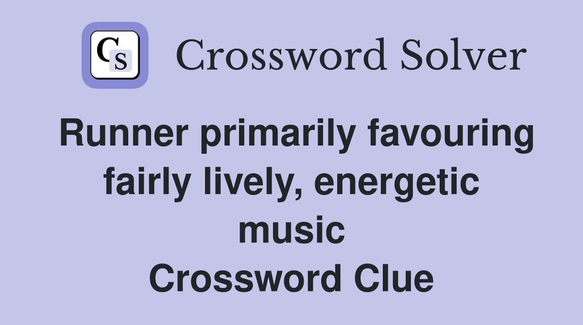 Runner primarily favouring fairly lively, energetic music Crossword Clue