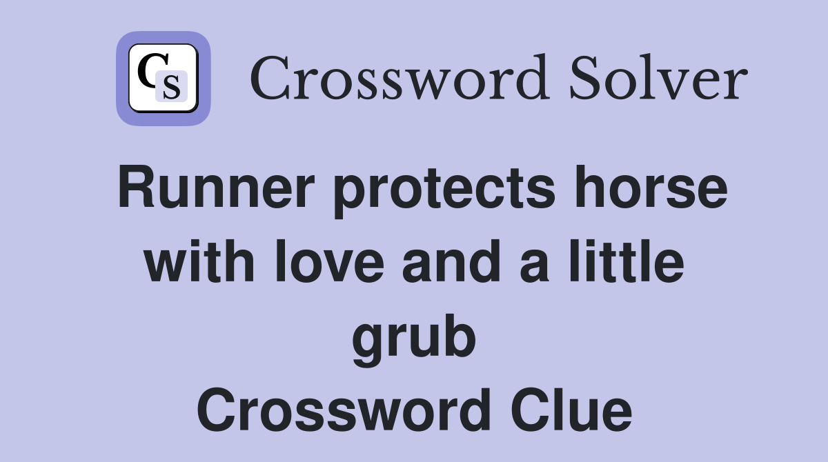 Runner protects horse with love and a little grub Crossword Clue