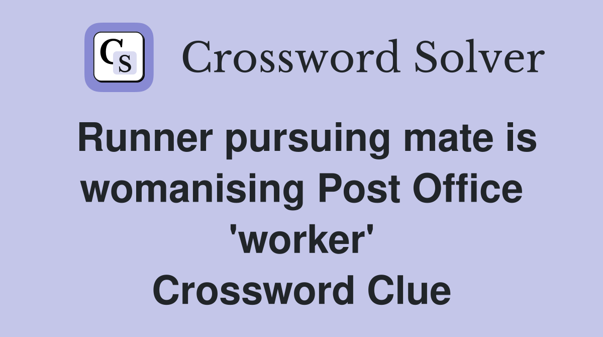 Runner pursuing mate is womanising Post Office 'worker' Crossword Clue