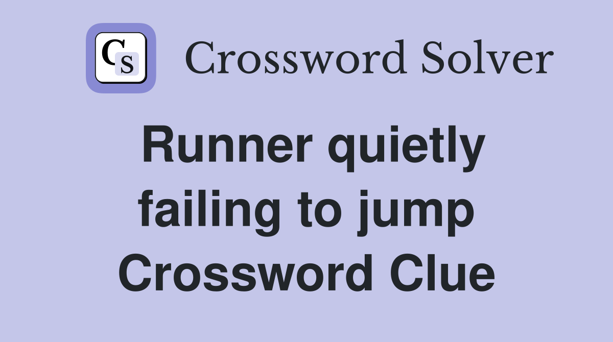 Runner quietly failing to jump Crossword Clue