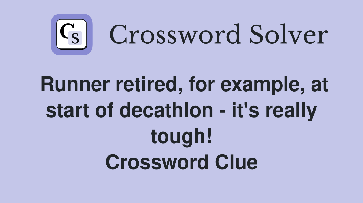 Runner retired, for example, at start of decathlon - it's really tough! Crossword Clue