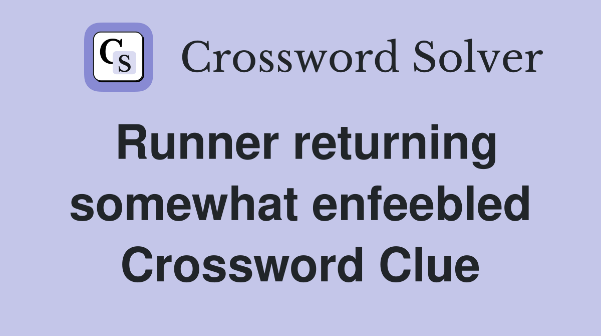 Runner returning somewhat enfeebled Crossword Clue