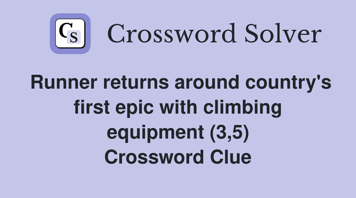 Runner returns around country's first epic with climbing equipment (3,5) Crossword Clue