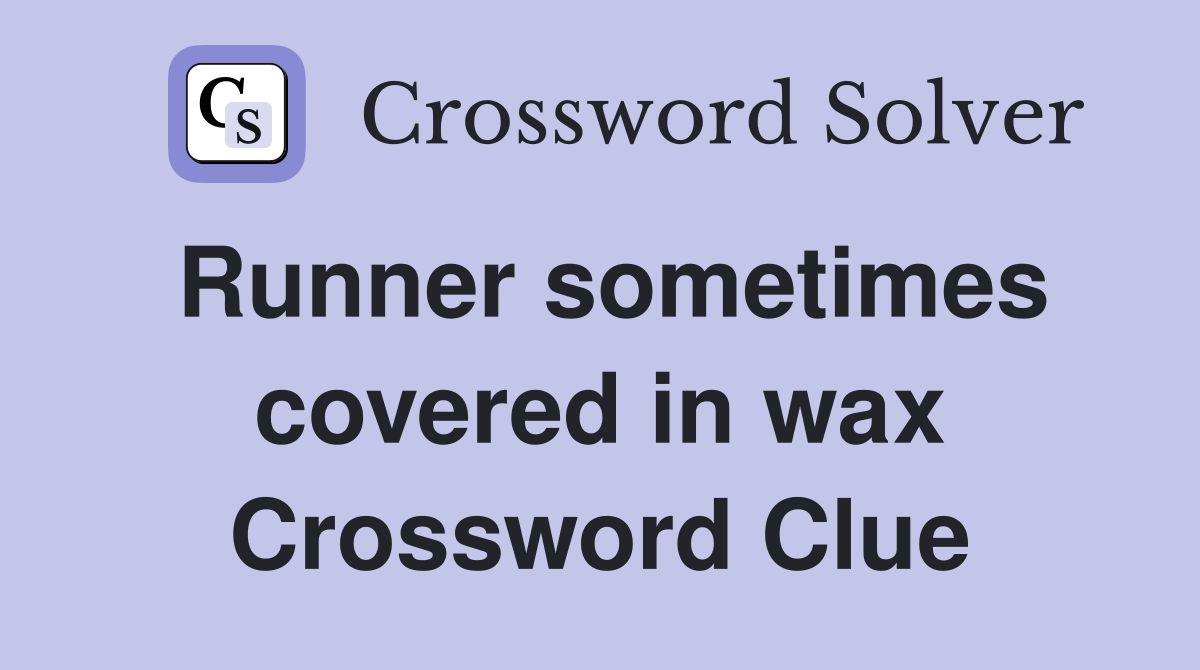Runner sometimes covered in wax Crossword Clue