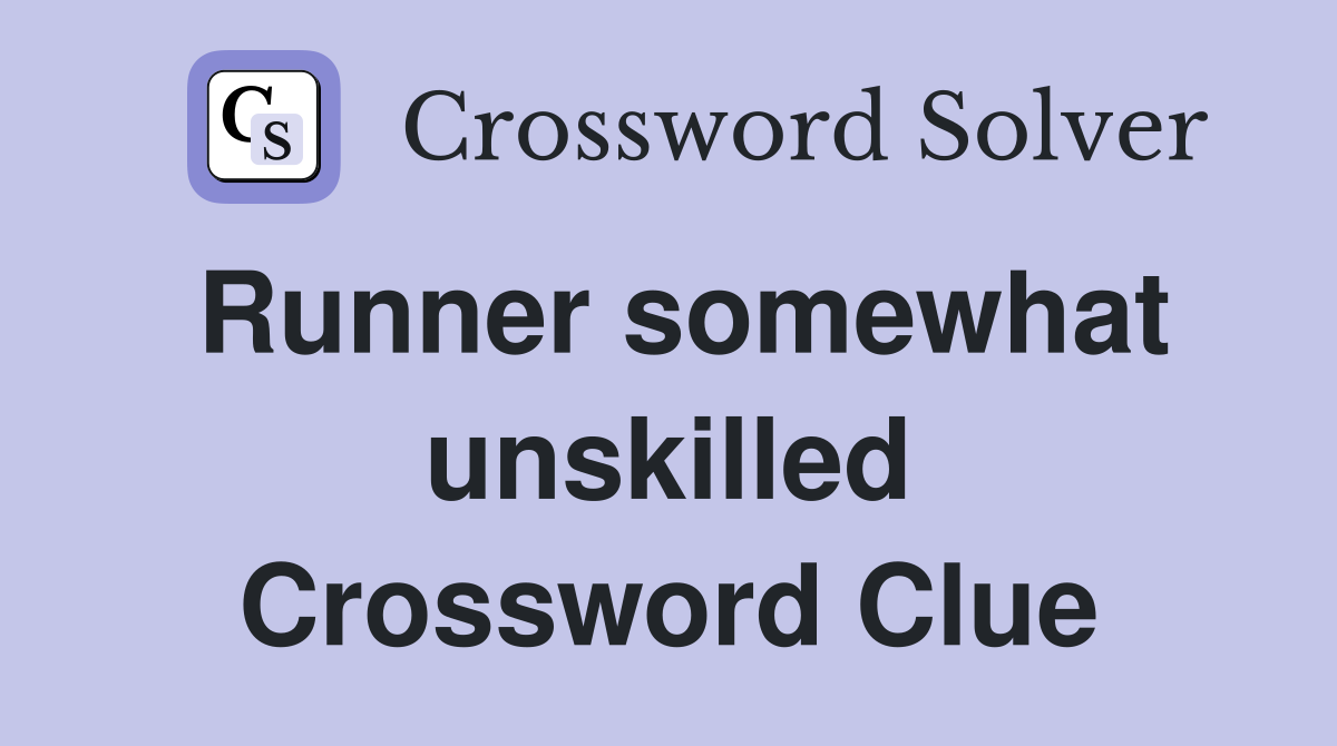 Runner somewhat unskilled Crossword Clue
