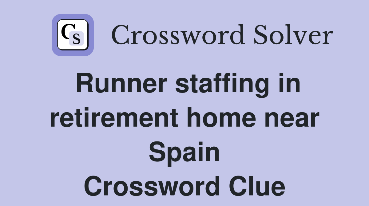 Runner staffing in retirement home near Spain Crossword Clue