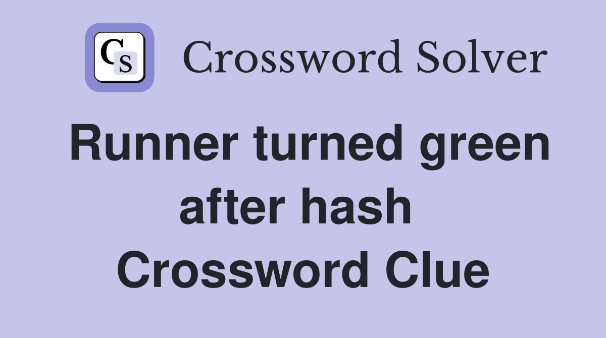 Runner turned green after hash  Crossword Clue