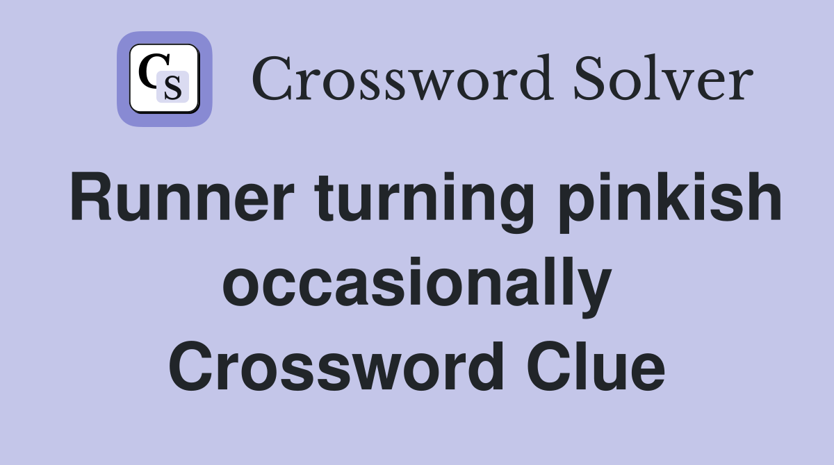 Runner turning pinkish occasionally Crossword Clue
