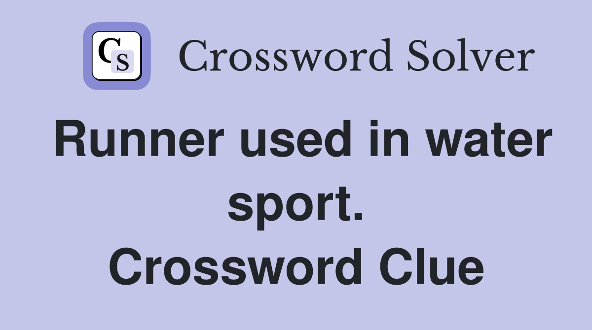 Runner used in water sport. Crossword Clue