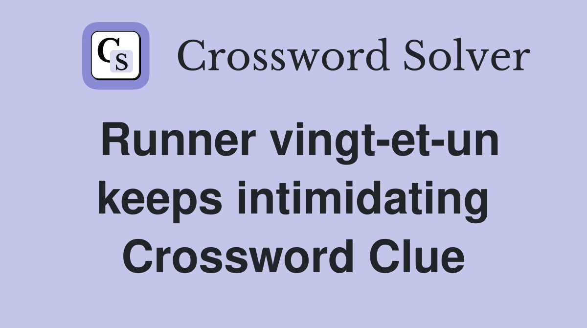Runner vingt-et-un keeps intimidating Crossword Clue